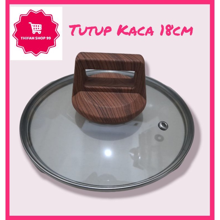 Tutup Panci Kaca 18cm / Tutup Panci Lapisan Stainless
