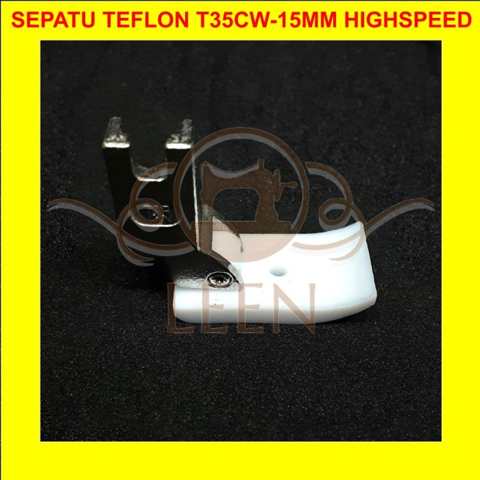 Sepatu Teflon Mesin Jahit High Speed Jarum 1 Industri T35CW 15 mm LEEN