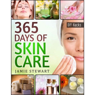 365 Days of DIY Skin Care Hacks: Essential Oils, Natural Soaps, Homema