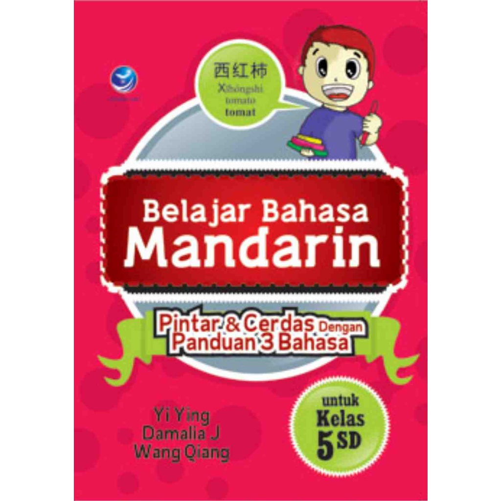 

Buku Belajar Bahasa Mandarin Untuk SD Kelas 5 edisi Revisi: Pintar dan Cerdas Dengan Panduan 3 Bahasa