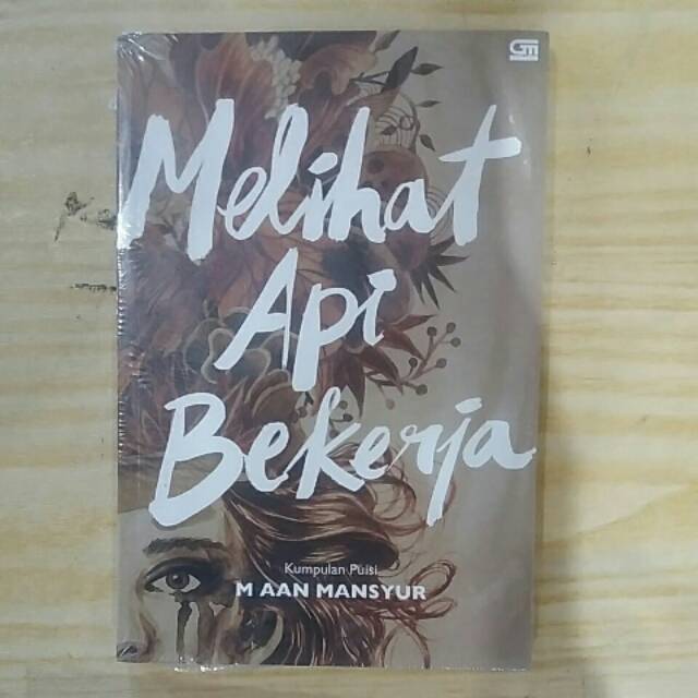 Original Melihat Api Bekerja _ M Aan Mansyur