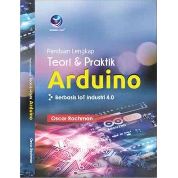 Buku Panduan Lengkap Teori dan Praktik Arduino Berbasis IoT Industry 4.0