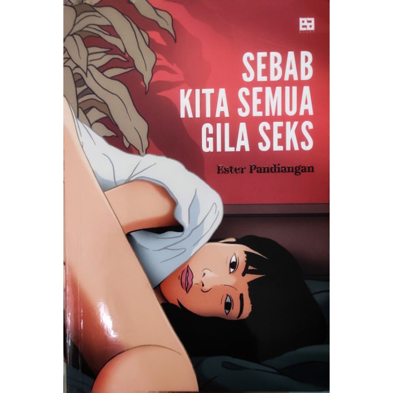 Buku Sebab Kita Semua Gila Seks Karya Ester Pandiangan