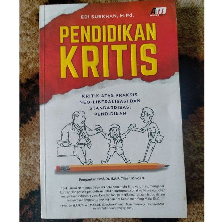 Pendidikan Kritis; Kritik Atas Praksis Neo-Liberalisasi dan Standarisasi Pendidikan - Edi Subkhan