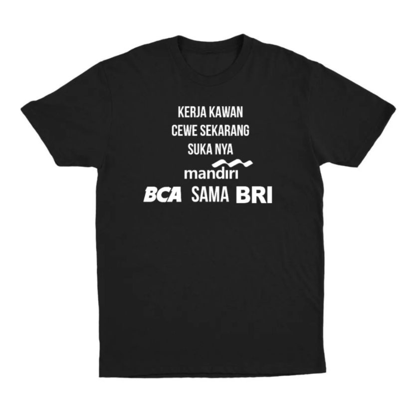 KAOS// KERJA KAWAN CEWE SEKARANG SUKANYA MANDIRI,BRI
