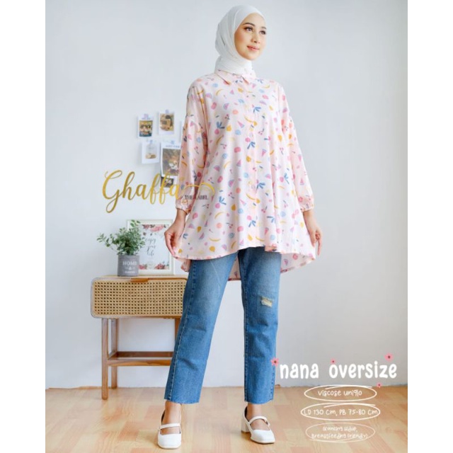 NANA OVERSIZE BY GHAFFA THE LABEL / BLOUSE MOTIF WANITA MUSLIMAH / Oversize Rayon viscose rekomended