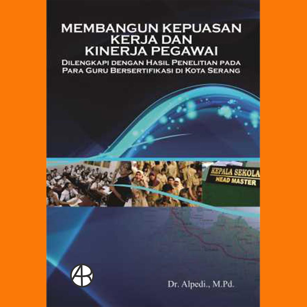 

Buku Membangun Kepuasan Kerja dan Kinerja Pegawai (Dilengkapi dengan Hasil Penelitian pada Para Guru