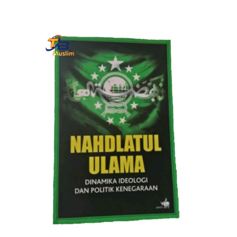 

NAHDLATUL ULAMA DINAMIKA IDEOLOGI DAN POLITIK KENEGARAAN