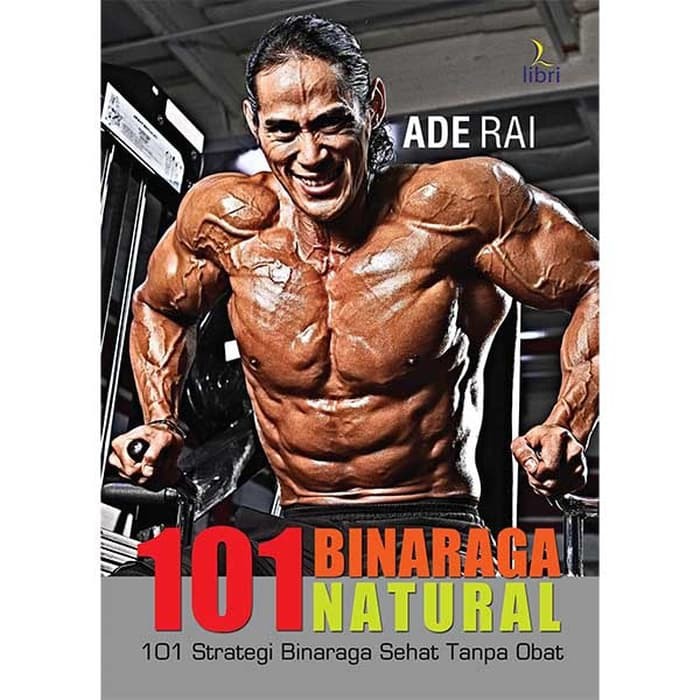 Buku 101 BINARAGA NATURAL-Binaraga Sehat Tanpa Obat-Ade Rai