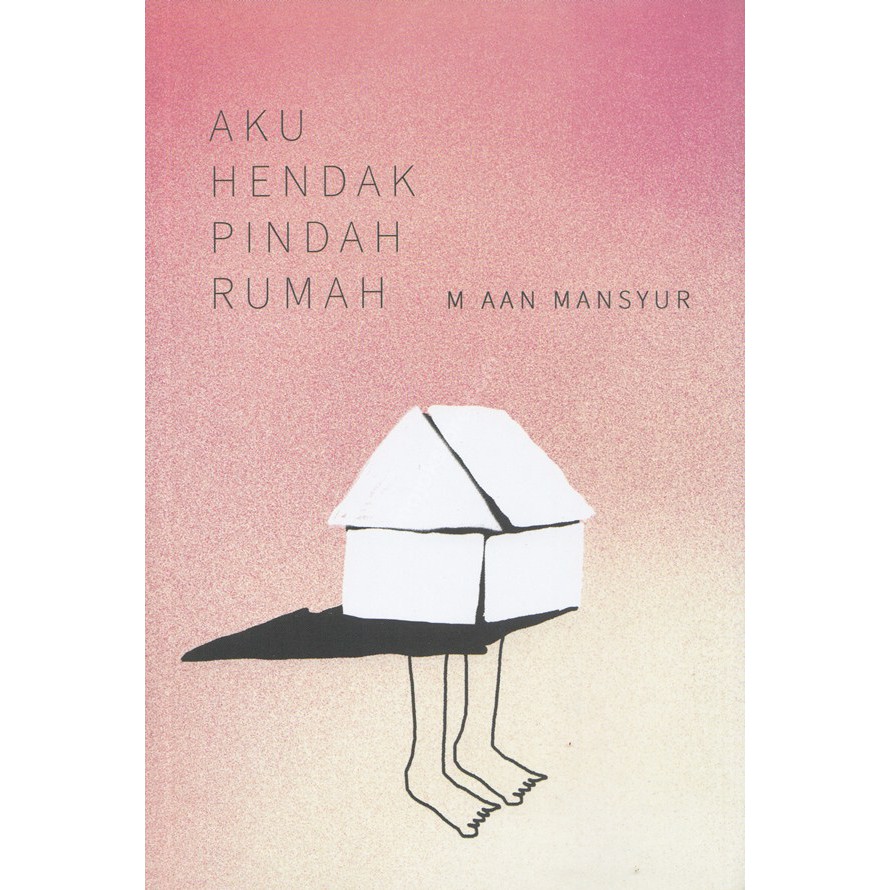 Aku Hendak Pindah Rumah - Aan Mansyur