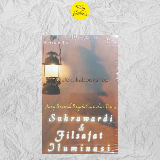 Buku Sang Pencerah Pengetahuan Dari Timur Suhrawardi Dan Filsafat Iluminasi Hossein Ziai Shopee Indonesia