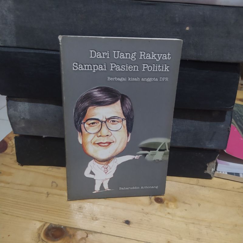 DARI UANG RAKYAT SAMPAI PASIEN POLITIK. by. Baharuddin aritonang. Pustaka pergaulan 2004.