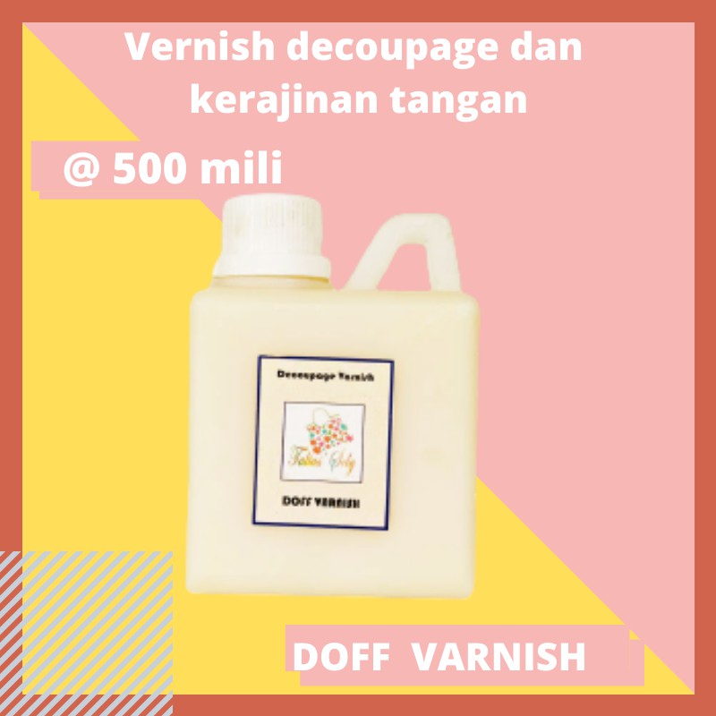 VARNISH UNTUK DECOUPAGE DAN KERAJINAN TANGAN LAIN 500 ML