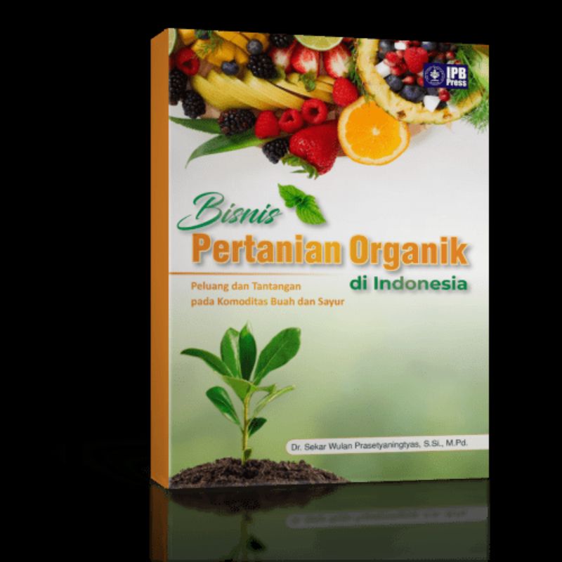 

Bisnis Pertanian Organik di Indonesia Peluang dan Tantangan pada Komoditas Buah dan Sayur