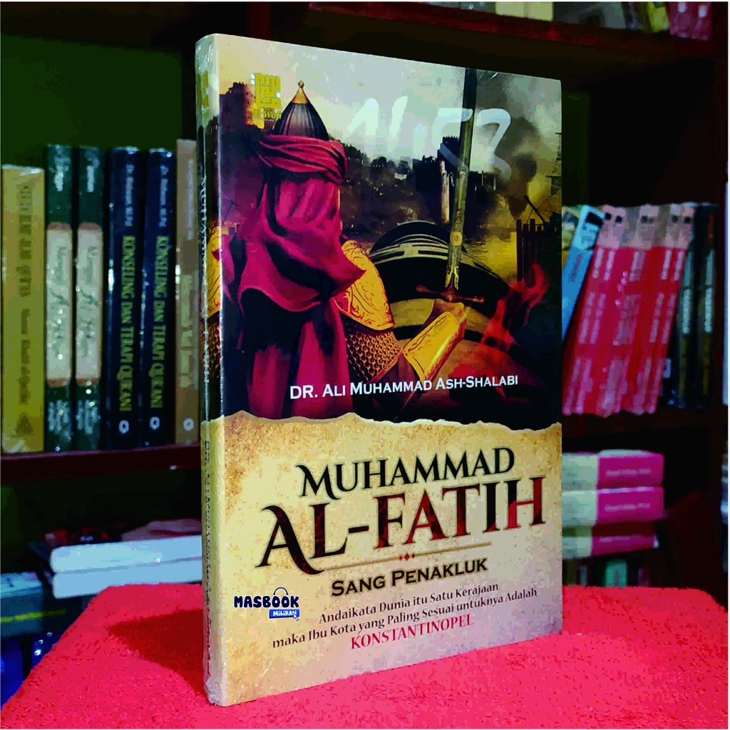 BUKU MUHAMMAD AL-FATIH SANG PENAKLUK - Dr. Ali Muhammad Ash-Shalabi