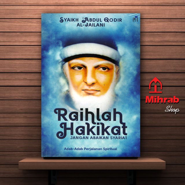Raihlah Hakikat Jangan Abaikan Syariat Karya Syekh Abdul Qodir Al Jailani