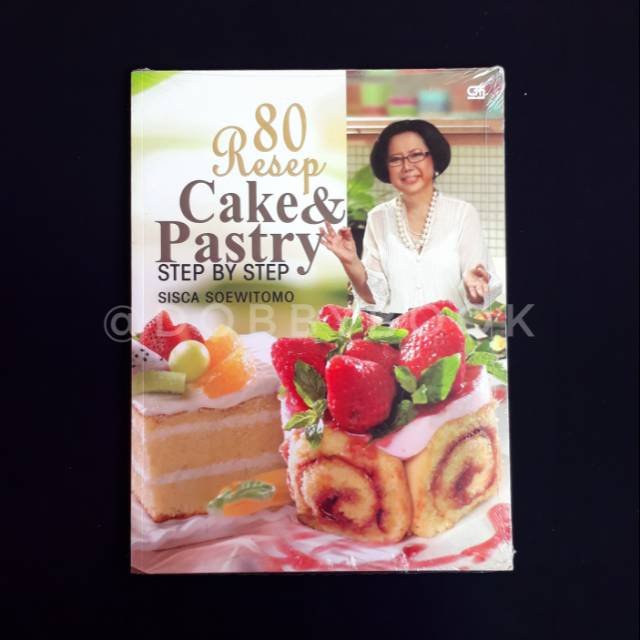 Buku resep - Step by Step 80 Resep Cake & Pastry' - Sisca Soewitomo - Resep Kue