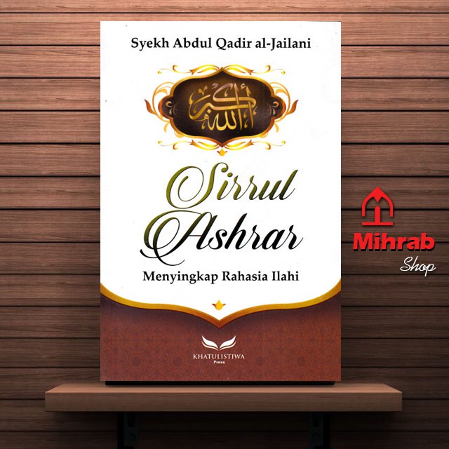 Menyingkap Rahasia Ilahi Terjemah Kitab Sirrul Asror Karya Syekh Abdul Qadir Al Jailani