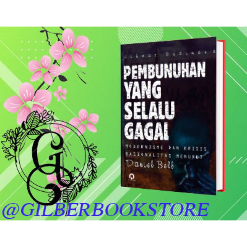 Pembunuhan Yang Selalu Gagal (Modernisme dan Krisis Rasionalitas Menurut Daniel Bell)