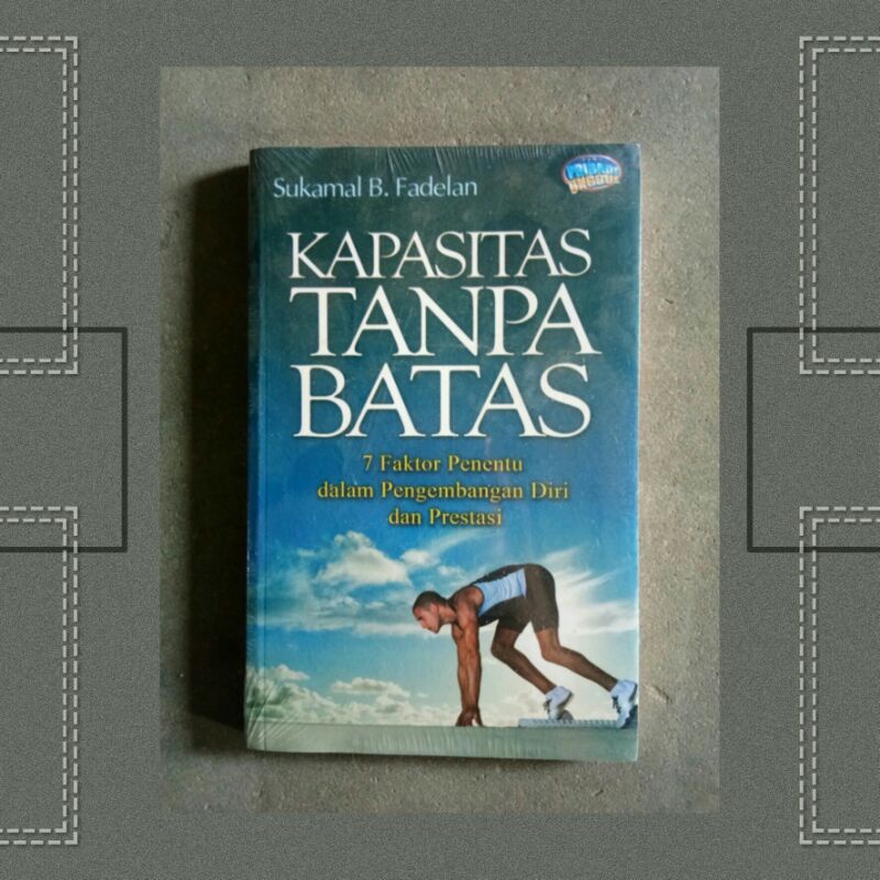 

Buku Kapasitas Tanpa Batas : 7 Faktor Penentu Dalam Pengembangan Diri Dan Prestasi