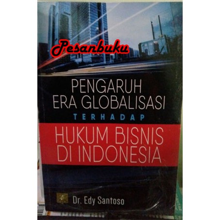 

Buku Pengaruh Era Globalisasi Terhadap Hukum Bisnis Di Indonesia Edy Santoso