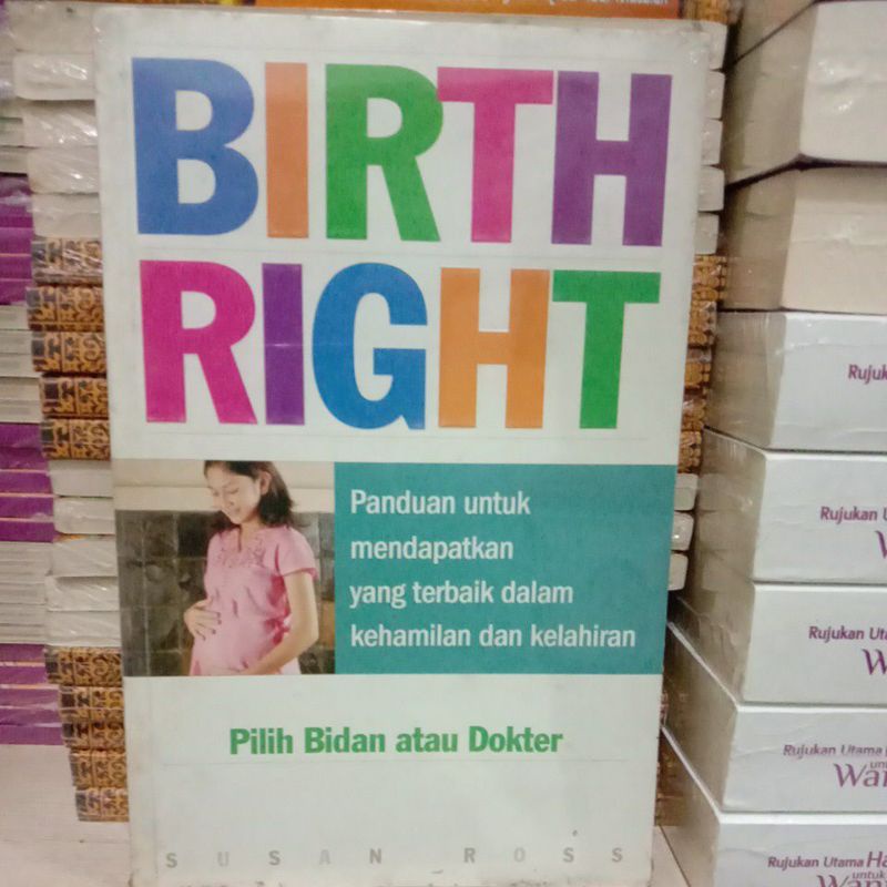 

BUKU BIRTH RIGHT PANDUAN UNTUK MENDAPATKAN YANG TERBAIK DALAM KEHAMILAN ATAU KELAHIRAN PILIHAN BIDAN ATAU DOKTER