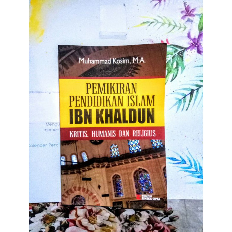 Pemikiran pendidikan Islam Ibnu Khaldun , kritis, humanis dan religius
