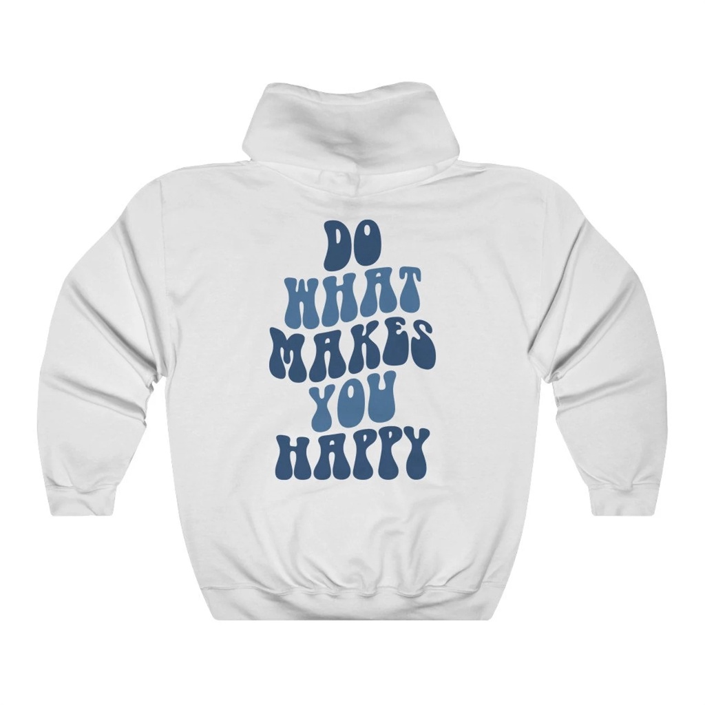 Hoodie Quotes Do What Makes You  Happy Premium Unisex