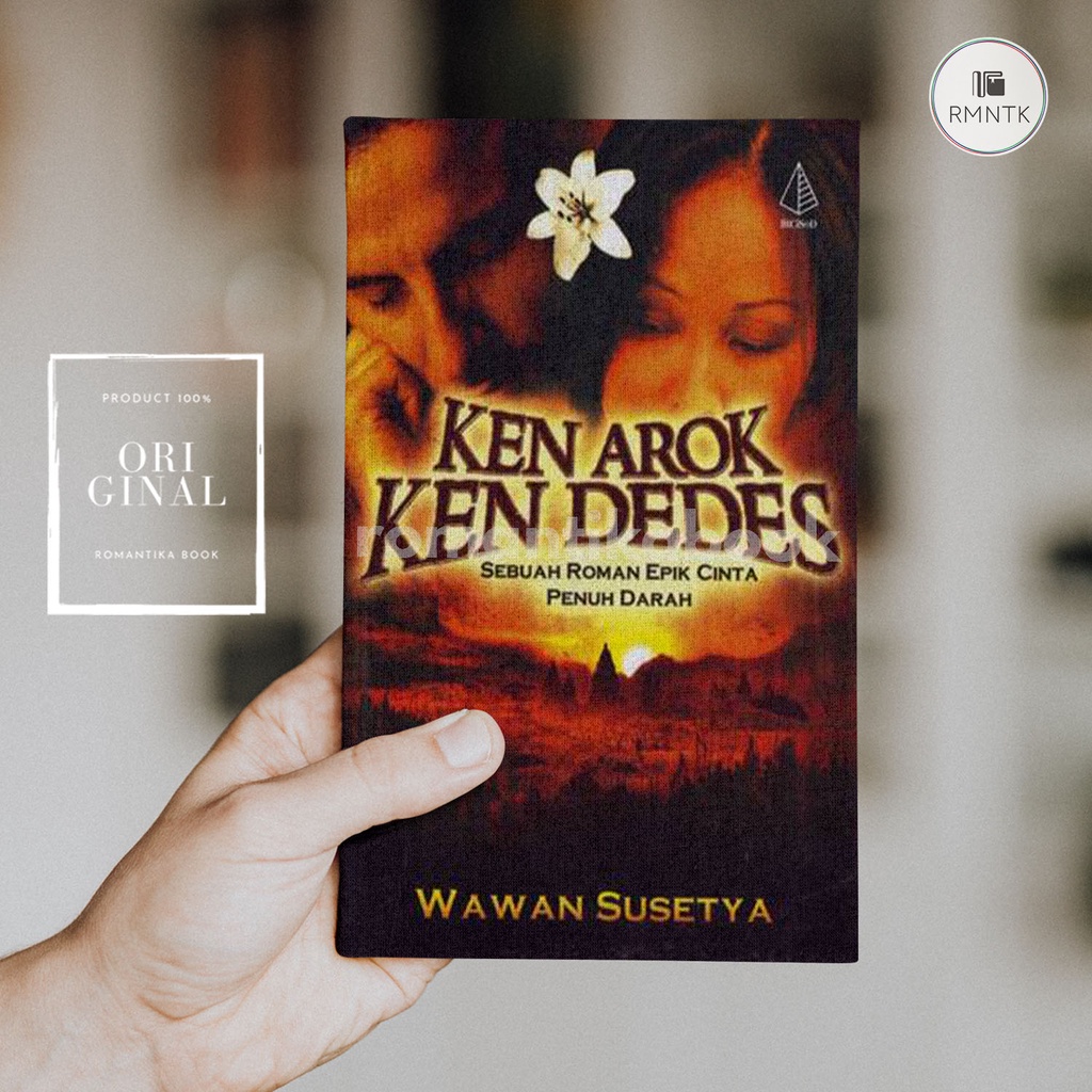 NOVEL KEN AROK KEN DEDES Sebuah Roman Epik Cinta Penuh Darah - Wawan Susetya - Romantika Book