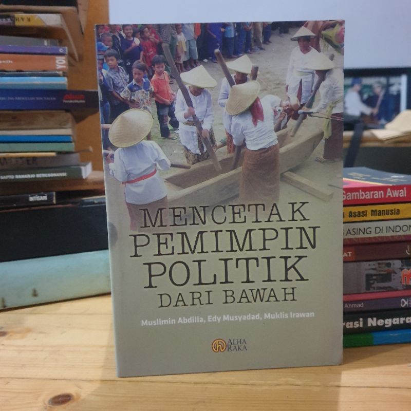 Mencetak Pemimpin Politik dari Bawah - Muslimin Abdilla - Original