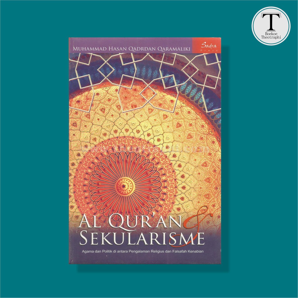 Al-QUR’AN DAN SEKULARISME : Agama dan Politik di antara Pengalaman Religius dan Falsafah Kenabian