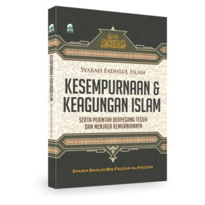 Kesempurnaan Dan Keagungan Islam (Syarah Fadhlul Islam)