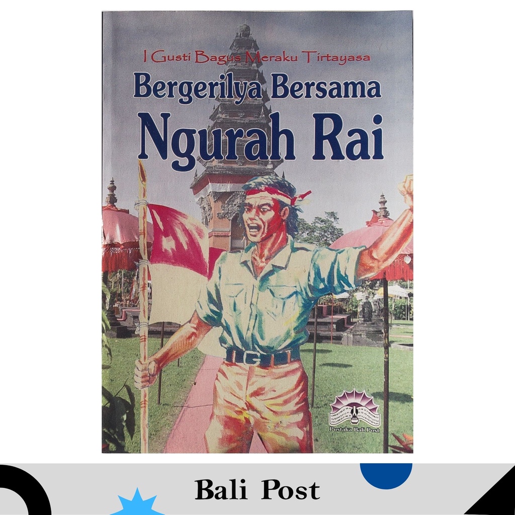 Bergerilya Bersama Ngurah Rai - I Gusti Bagus Meraku Tirtayasa - Pustaka Bali Post