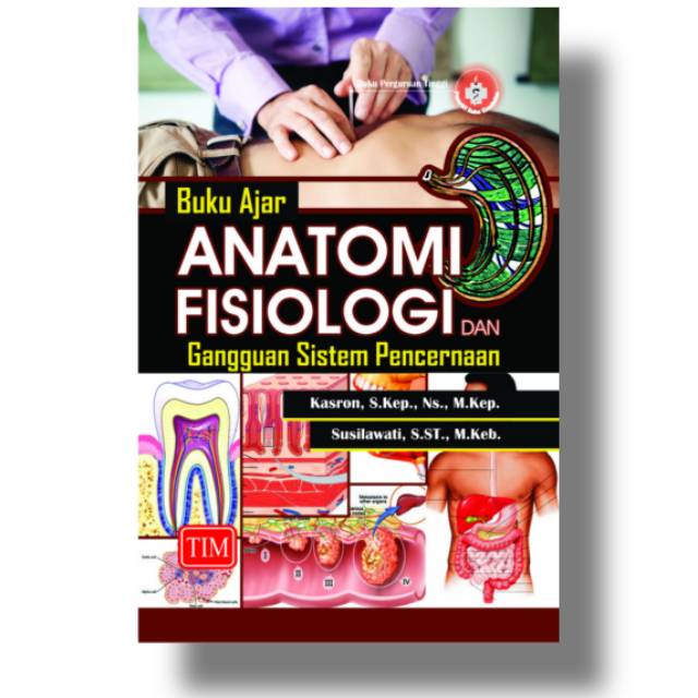 BUKU AJAR ANATOMI FISIOLOGI ANFIS DAN GANGGUAN SISTEM PENCERNAAN KASRON TAHUN 2018