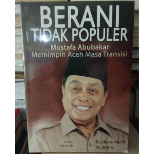 BERANI TIDAK POPULER MUSTAFA ABUBAKAR MEMIMPIN ACEH MASA TRANSISI