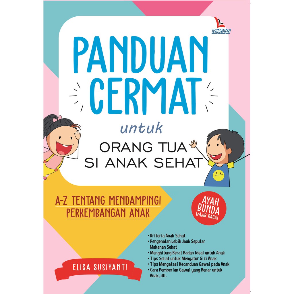 

Buku Panduan Cermat Untuk Orang Tua Si Anak Sehat - LAKSANA