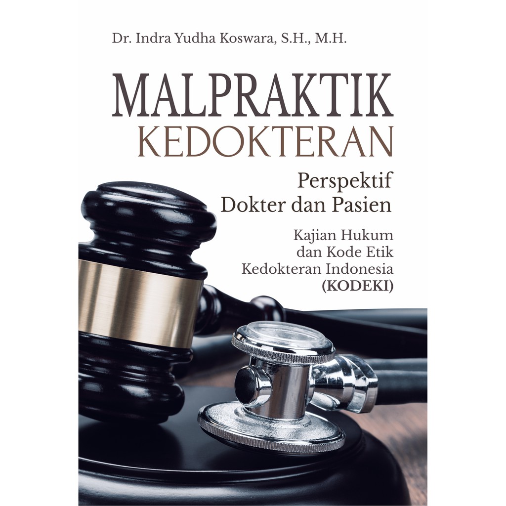 

Buku Malpraktik Kedokteran Perspektif Dokter dan Pasien Kajian Hukum dan Kode Etik Kedokteran