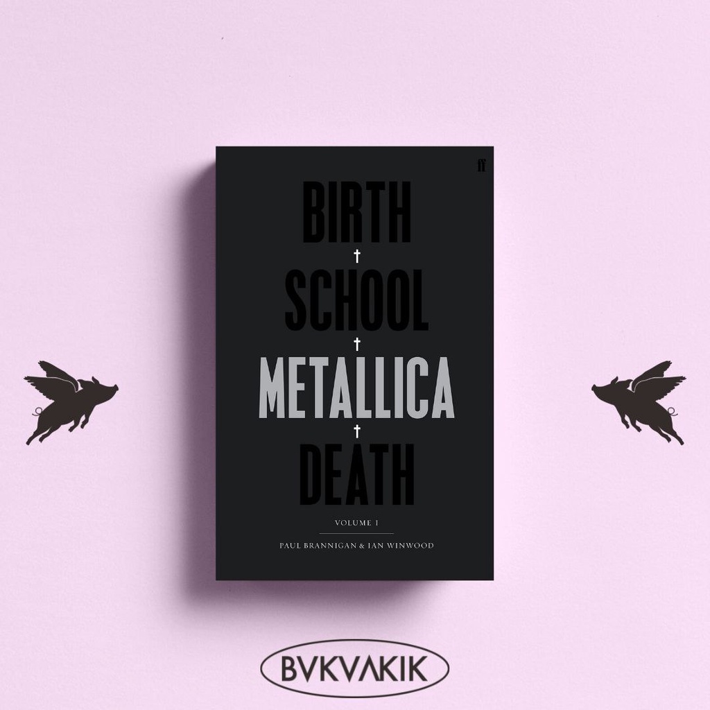 Birth School Metallica Death: Vol I - Ian Winwood Paul Brannigan