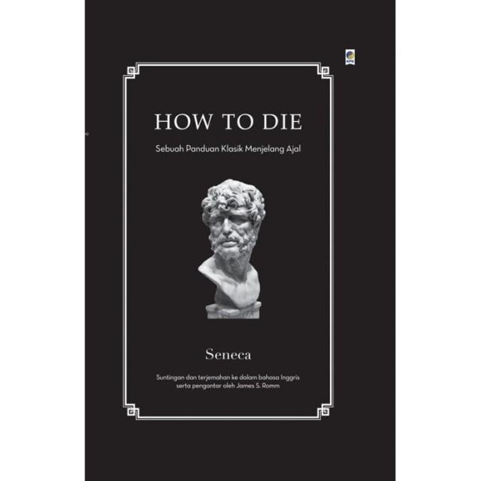 

Buku How to Die: Sebuah Panduan Kuno untuk Mati oleh Seneca Star Seller Termurah