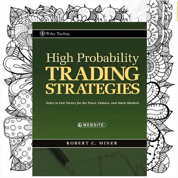 High Probability Trading Strategies Entry to Exit Tactics for the Forex Futures and Stock Markets