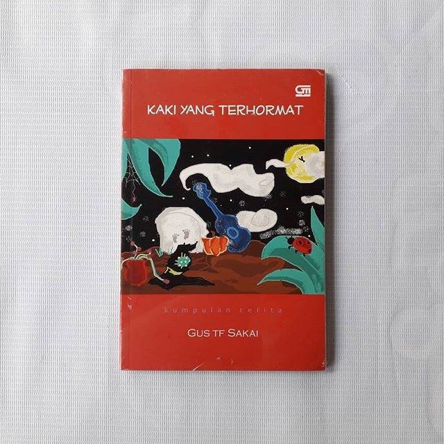 Kumpulan Cerpen Kaki yang Terhormat by Gus tf Sakai