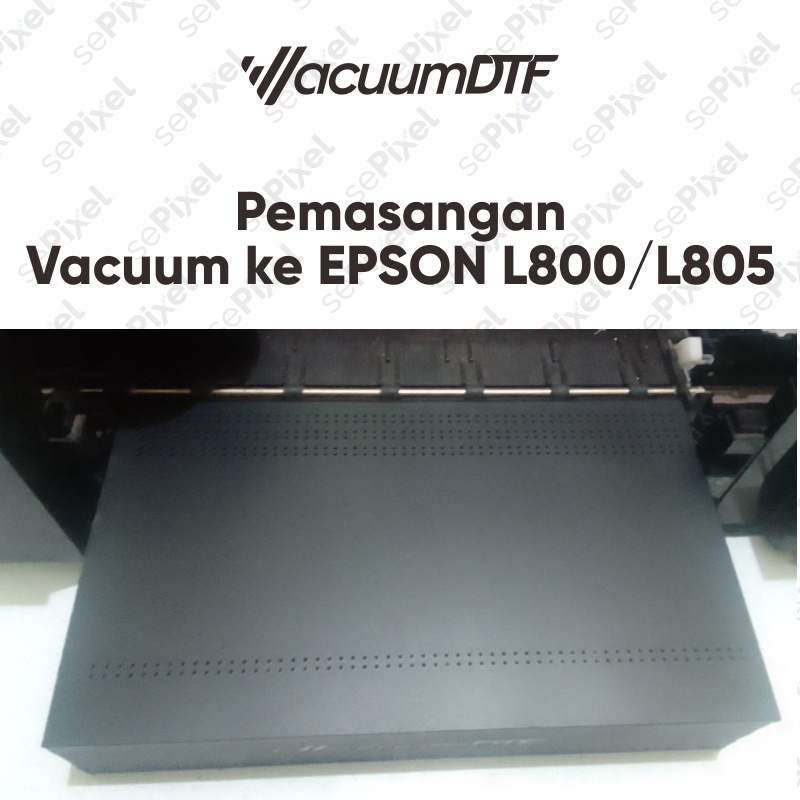 Vacuum DTF Untuk Printer Epson L800/L805