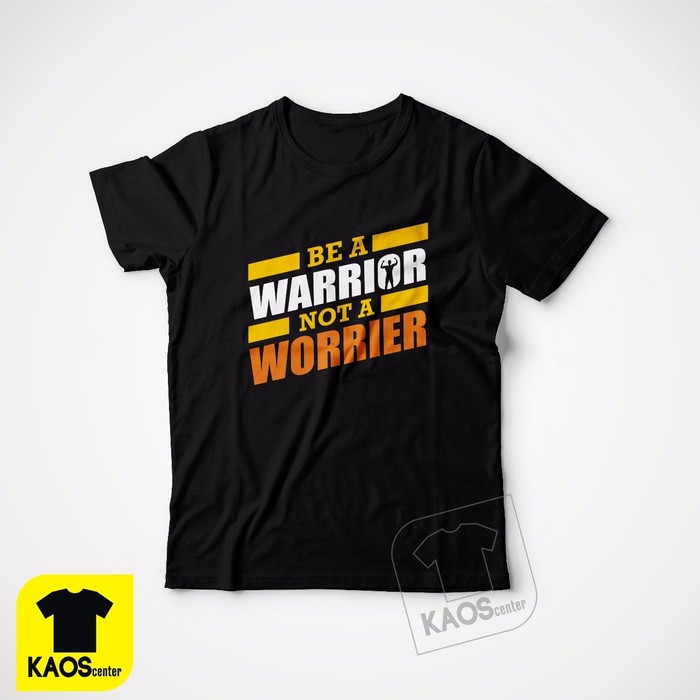 Kaos Tshirt Baju Combed 30S Distro BE A Warrior Not A Worrier