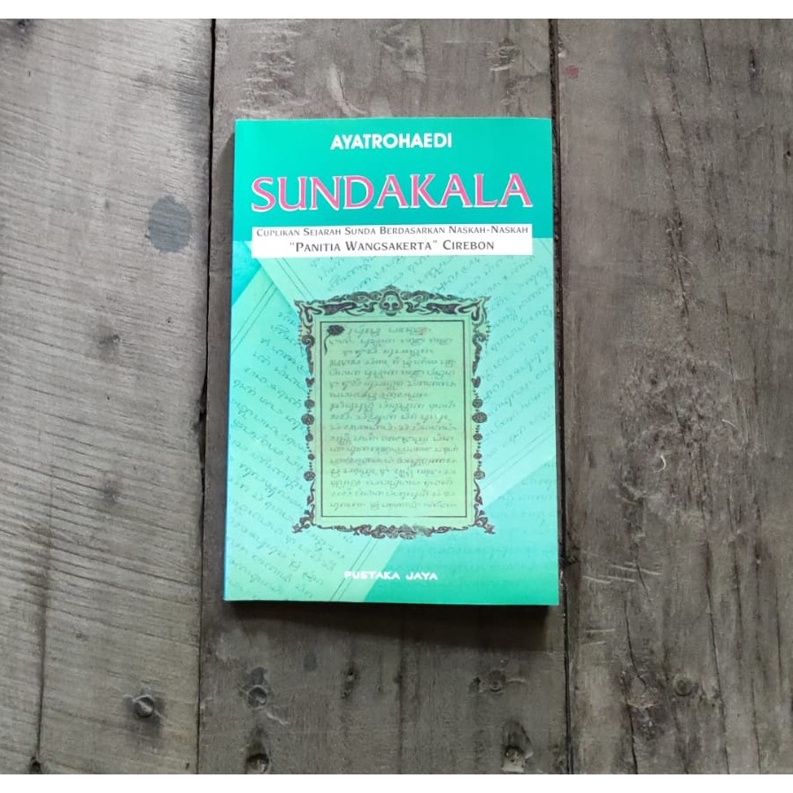 Sundakala - Cuplikan Sejarah Sunda Berdasarkan Naskah-Naskah "Panitia Wangsakerta" Cirebon