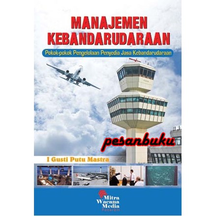 

Buku Manajemen Kebandarudaraan Pokok- Pokok Pengelolaan Penyesia Jasa I gusti Putu Mastra