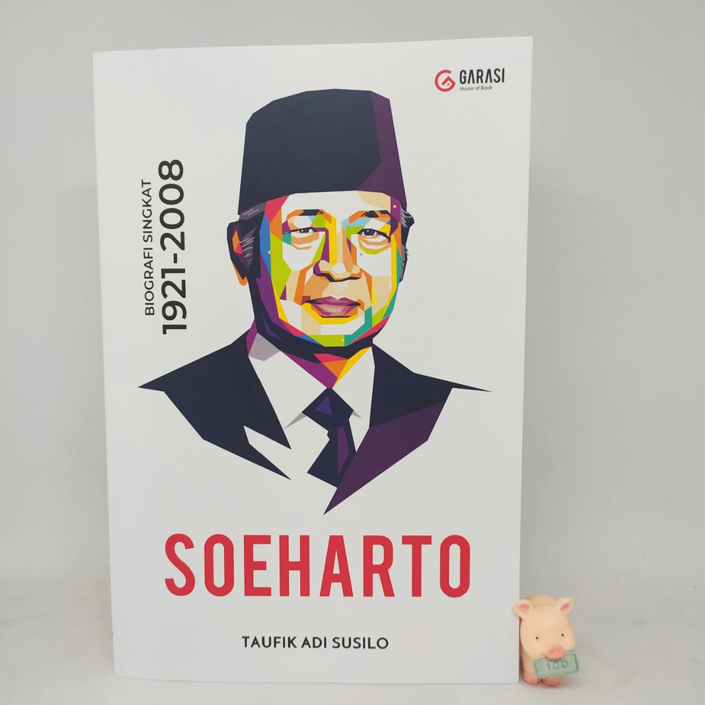 Soeharto: Biografi Singkat 1921 - 2008 - Taufik Adi Susilo