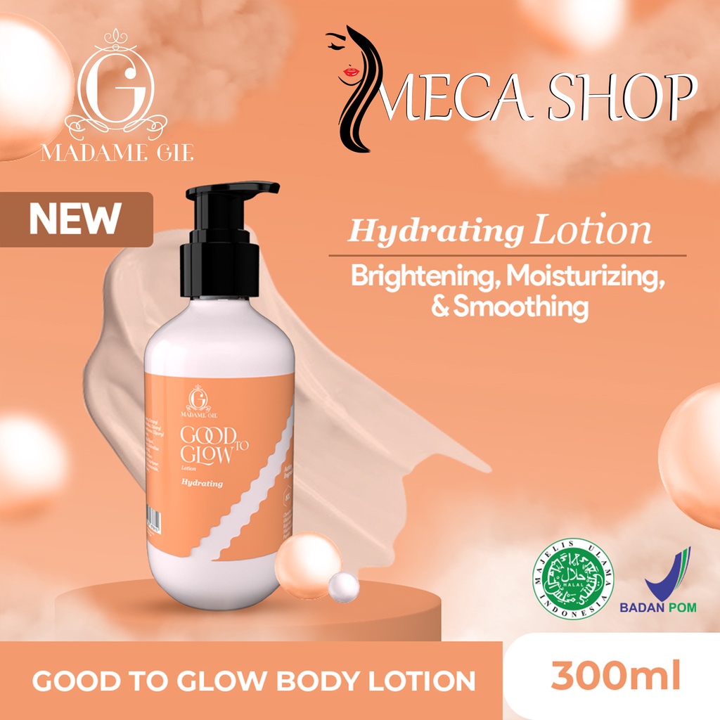 Madame Gie Good to Glow Lotion | Body Wash | Shower Scrub - Whitening Hand Body Lotion Sabun Mandi Moisturizer