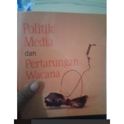Politik Media dan Pertarungan Wacana - Agus Sudibyo