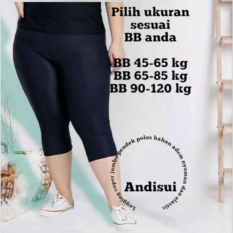 CELANA LEGGING JUMBO PENDEK 3/4 POLOS untuk BB 45-120 kg