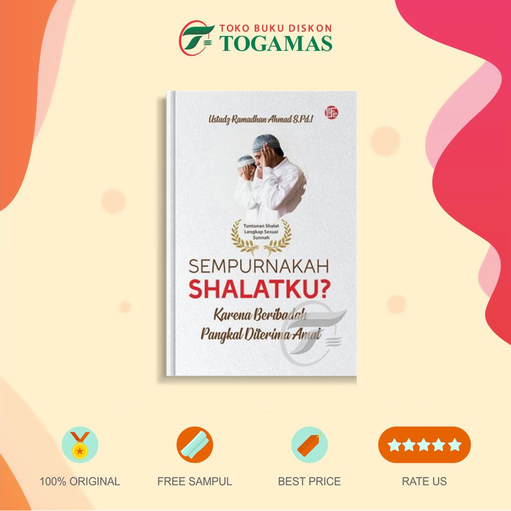 Sempurnakah Shalatku? Karena Beribadah Pangkal Diterima Amal